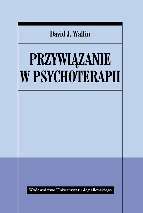 David J. Wallin, Przywiązanie w psychoterapii, Wydawnictwo Uniwersytetu Jagiellońskiego, Kraków 2011
