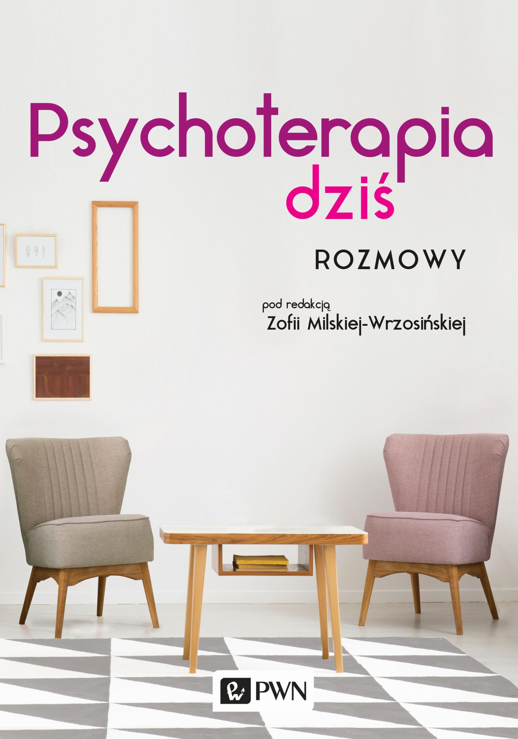 „Psychoterapia dziś. Rozmowy”, pod redakcją Zofii Milskiej-Wrzosińskiej, Wydawnictwo PWN, 2018